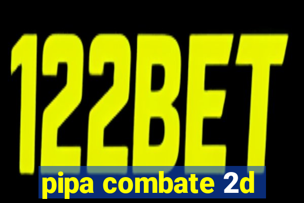 pipa combate 2d